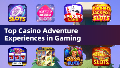 Top Casino Adventure Experiences in Gaming