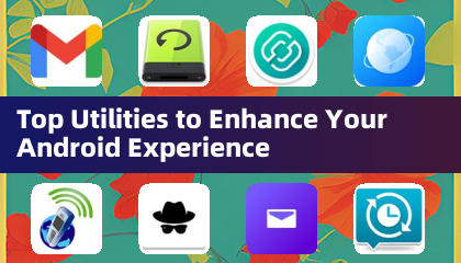 Melhores Utilitários para Melhorar sua Experiência no Android