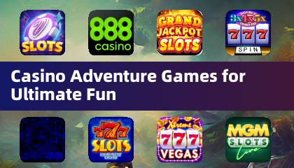 Casino Adventure Games for Ultimate Fun