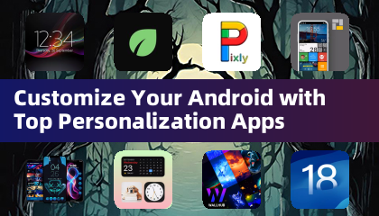 Customize Your Android with Top Personalization Apps