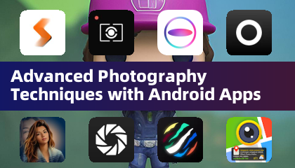 Advanced Photography Techniques with Android Apps