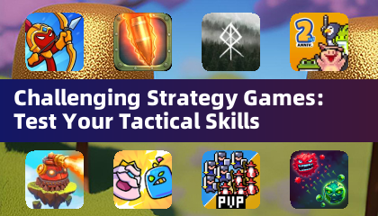Challenging Strategy Games: Test Your Tactical Skills