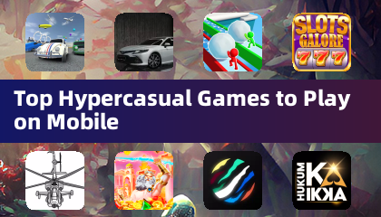 Top Hypercasual Games to Play on Mobile